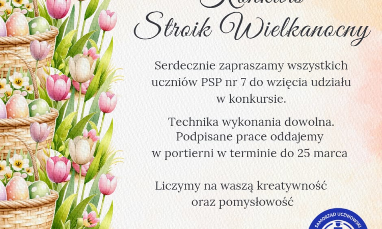 Samorząd Uczniowski serdecznie zaprasza do udziału w Konkursie na Stroik Wielkanocny
